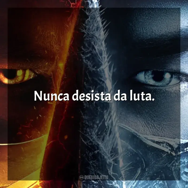 Filme Mortal Kombat frases: Nunca desista da luta.