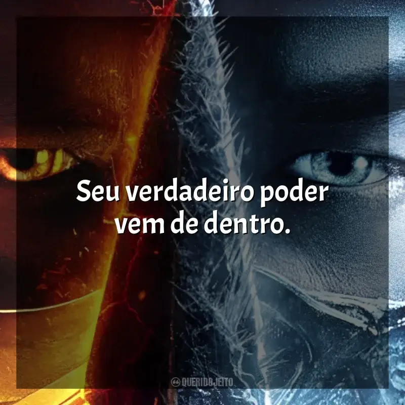 Frases Mortal Kombat filme: Seu verdadeiro poder vem de dentro.