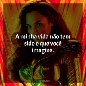 A minha vida não tem sido o que você imagina. Mulher-Maravilha 1984 (Filme)