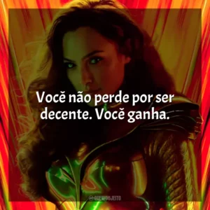Você não perde por ser decente. Você ganha. Mulher-Maravilha 1984 (Filme)