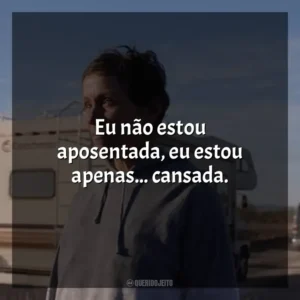 Eu não estou aposentada, eu estou apenas… cansada. Nomadland (Filme)