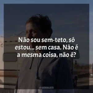 Não sou sem-teto, só estou… sem casa. Não é a mesma coisa, não é? Nomadland (Filme)