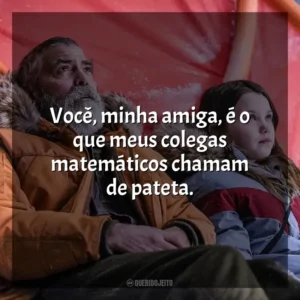 Você, minha amiga, é o que meus colegas matemáticos chamam de pateta. O Céu da Meia-Noite (Filme)