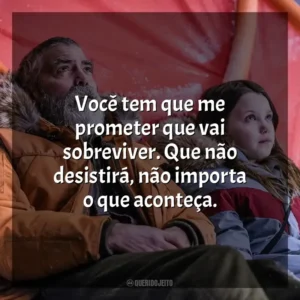 Você tem que me prometer que vai sobreviver. Que não desistirá, não importa o que aconteça. O Céu da Meia-Noite (Filme)