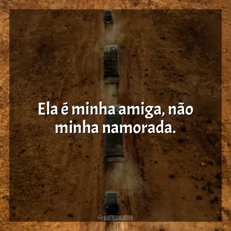 Frases de O Salário do Medo filme: Ela é minha amiga, não minha namorada.