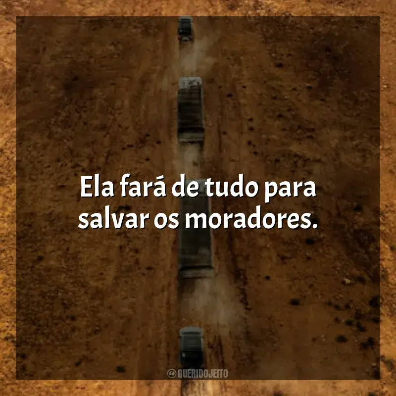 O Salário do Medo frases do filme: Ela fará de tudo para salvar os moradores.
