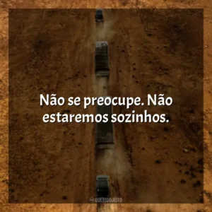 Não se preocupe. Não estaremos sozinhos. O Salário do Medo (Filme)