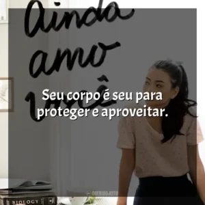 Seu corpo é seu para proteger e aproveitar. P. S. Ainda Amo Você (Livro)