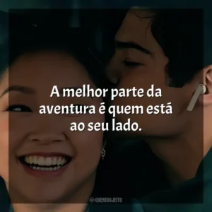 A melhor parte da aventura é quem está ao seu lado. Para Todos os Garotos 3 (Filme)