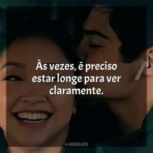Às vezes, é preciso estar longe para ver claramente. Para Todos os Garotos 3 (Filme)