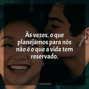 Às vezes, o que planejamos para nós não é o que a vida tem reservado. Para Todos os Garotos 3 (Filme)