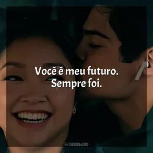 Você é meu futuro. Sempre foi. Para Todos os Garotos 3 (Filme)