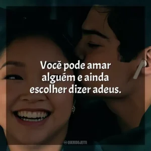 Você pode amar alguém e ainda escolher dizer adeus. Para Todos os Garotos 3 (Filme)
