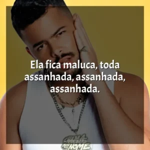 Ela fica maluca, toda assanhada, assanhada, assanhada.