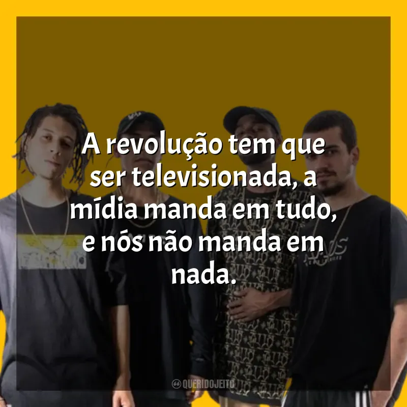 Frases de PrimeiraMente: A revolução tem que ser televisionada, a mídia manda em tudo, e nós não manda em nada.