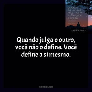 Quando julga o outro, você não o define. Você define a si mesmo. Quando As Coisas Não Saem Como Você Espera (Livro)
