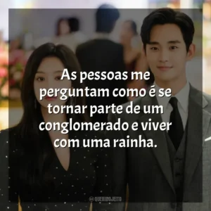 As pessoas me perguntam como é se tornar parte de um conglomerado e viver com uma rainha. Rainha das Lágrimas (Série)