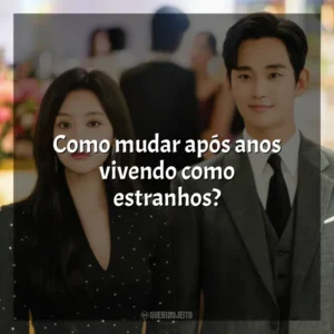 Como mudar após anos vivendo como estranhos? Rainha das Lágrimas (Série)