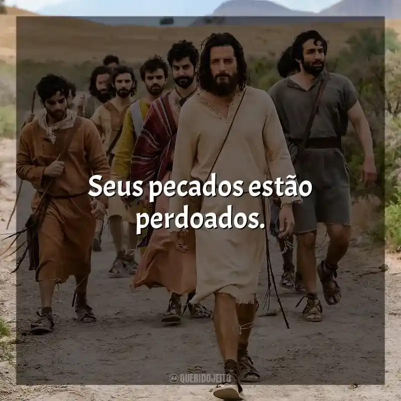 Frases de The Chosen série: Seus pecados estão perdoados.