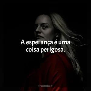 A esperança é uma coisa perigosa. The Handmaid’s Tale (Série)