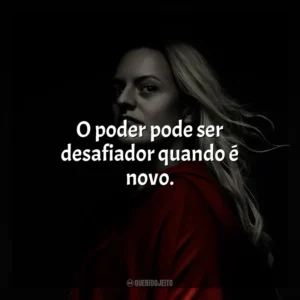 O poder pode ser desafiador quando é novo. The Handmaid’s Tale (Série)
