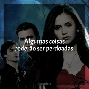 Algumas coisas poderão ser perdoadas. The Vampire Diaries (Série)