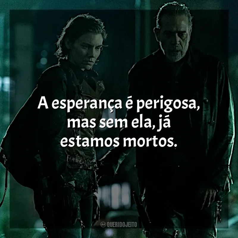 Frases da série The Walking Dead: Dead City: A esperança é perigosa, mas sem ela, já estamos mortos.