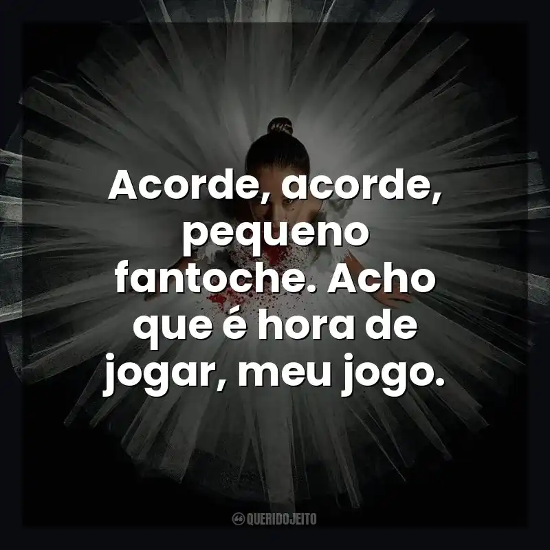Acorde, acorde, pequeno fantoche. Acho que é hora de jogar, meu jogo. Abigail (Filme)