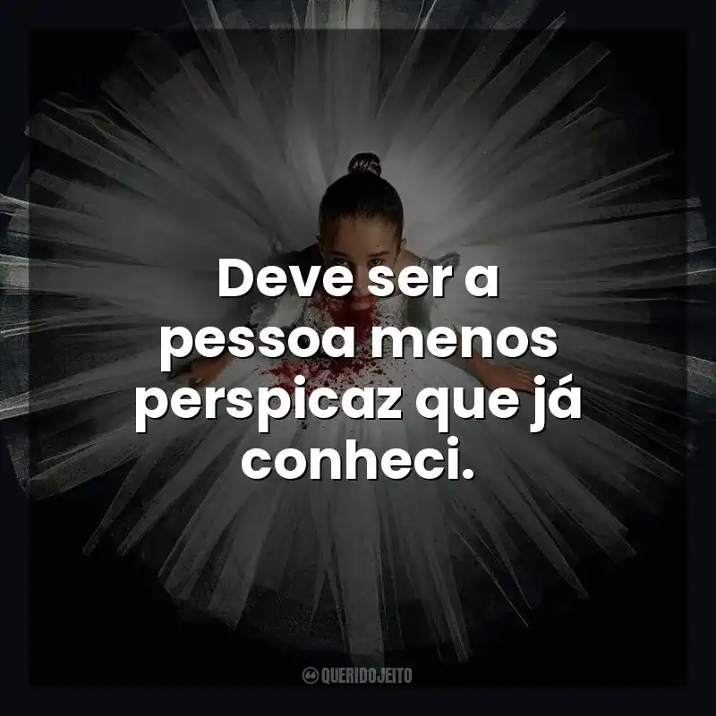 Deve ser a pessoa menos perspicaz que já conheci. Abigail (Filme)