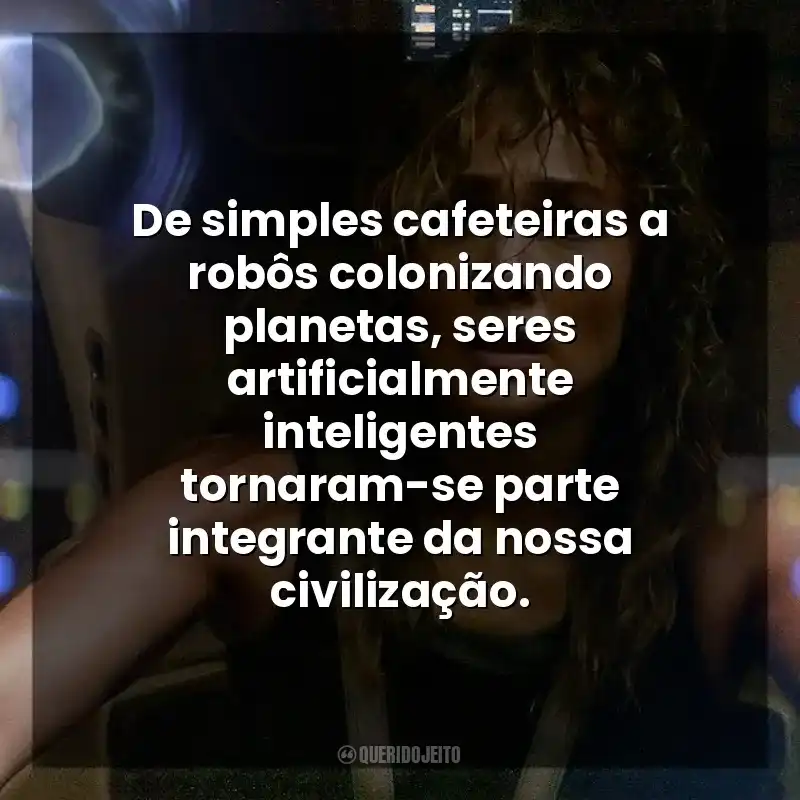 De simples cafeteiras a robôs colonizando planetas, seres artificialmente inteligentes tornaram-se parte integrante da nossa civilização. Atlas (Filme)
