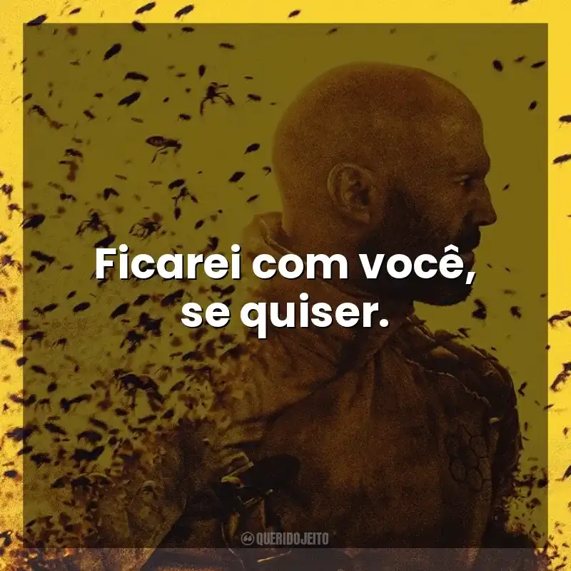 Ficarei com você, se quiser. Beekeeper – Rede de Vingança (Filme)