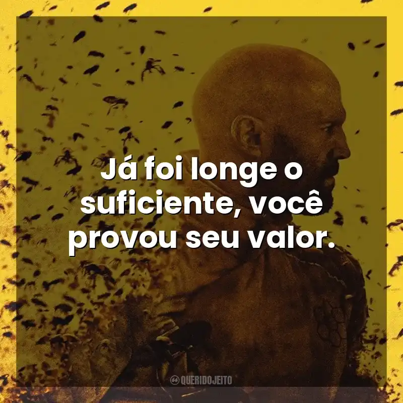 Já foi longe o suficiente, você provou seu valor. Beekeeper – Rede de Vingança (Filme)