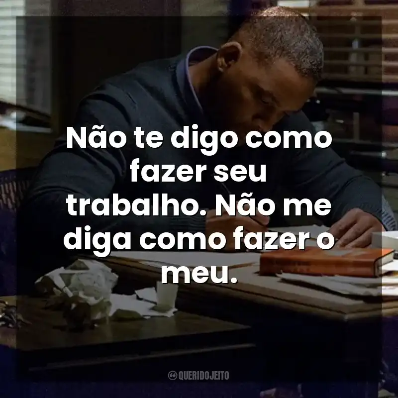 Frases de efeito do filme Beleza Oculta: Não te digo como fazer seu trabalho. Não me diga como fazer o meu.