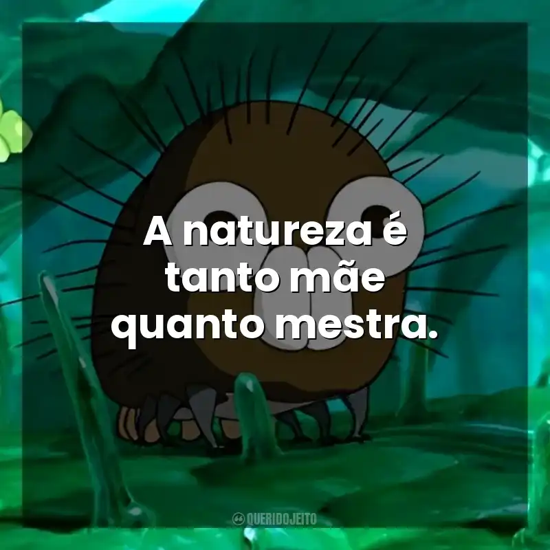 Boro, A Lagarta frases do filme: A natureza é tanto mãe quanto mestra.