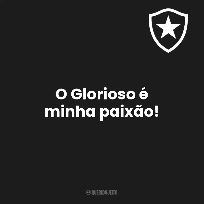 Frases de Botafogo de Futebol e Regatas time: O Glorioso é minha paixão!