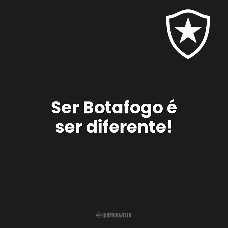 Ser Botafogo é ser diferente! Botafogo de Futebol e Regatas
