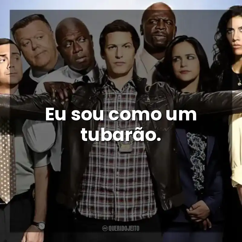 Eu sou como um tubarão. Brooklyn Nine-Nine (Série)