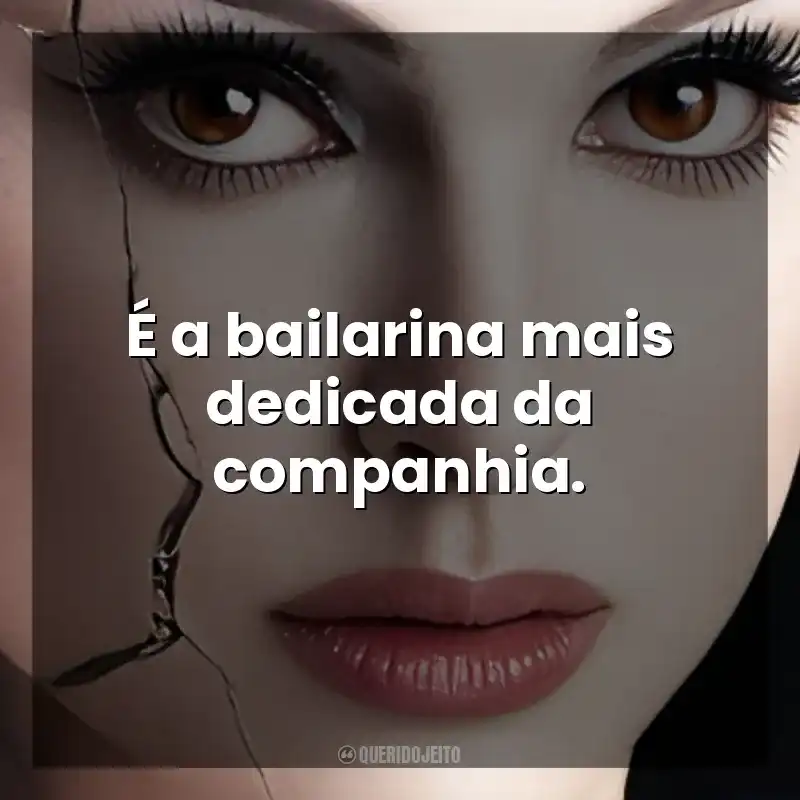 Cisne Negro frases do filme: É a bailarina mais dedicada da companhia.