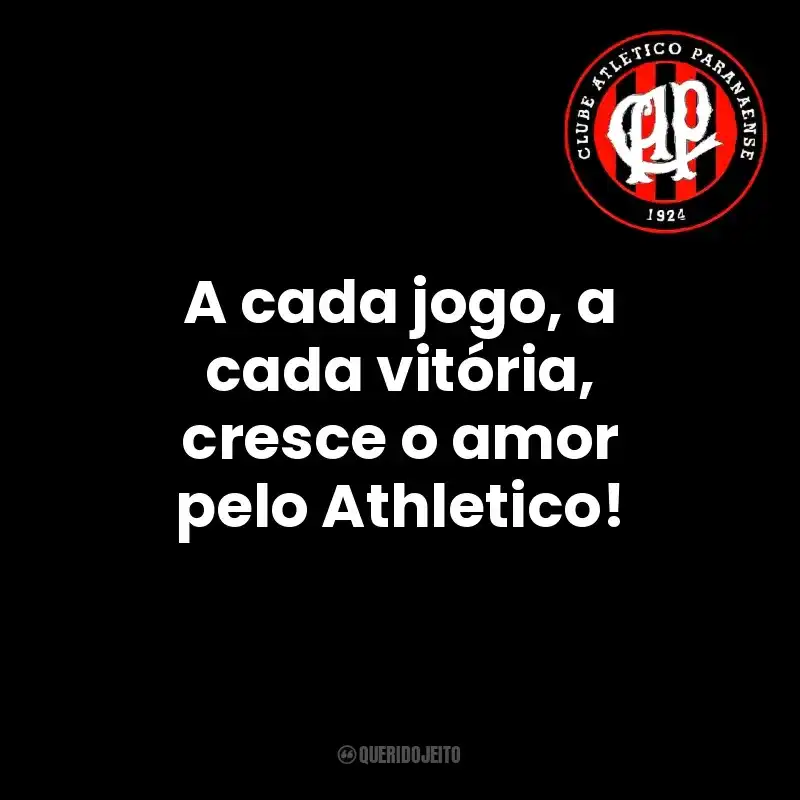 Frases do Club Athletico Paranaense: A cada jogo, a cada vitória, cresce o amor pelo Athletico!