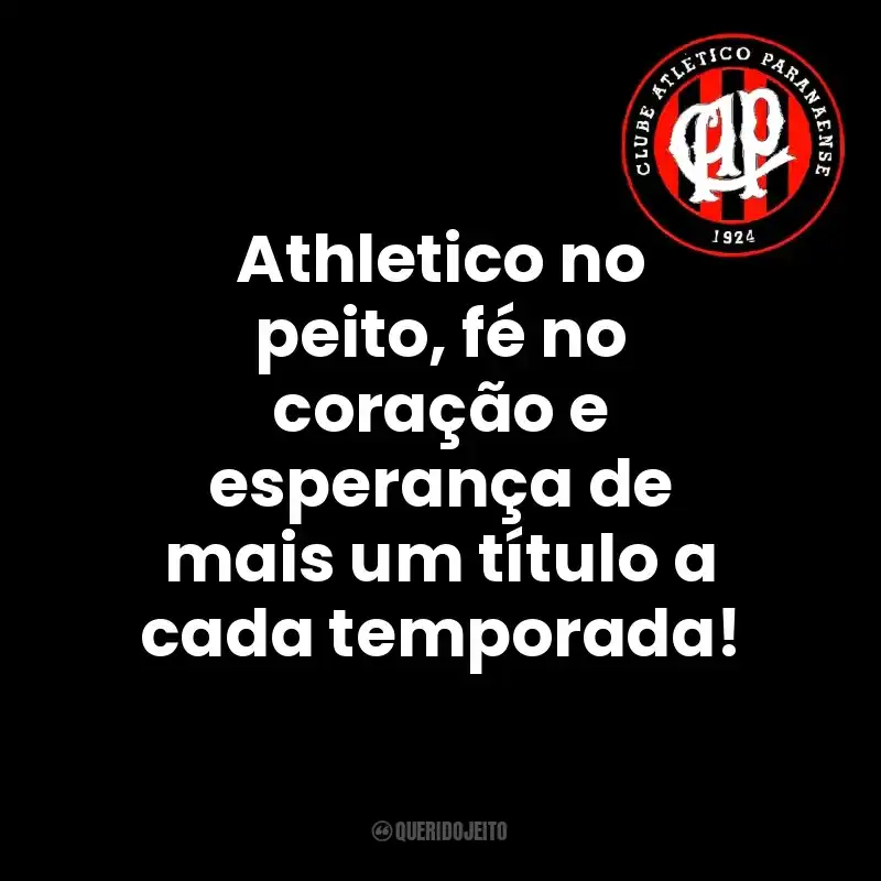Club Athletico Paranaense frases do time: Athletico no peito, fé no coração e esperança de mais um título a cada temporada!