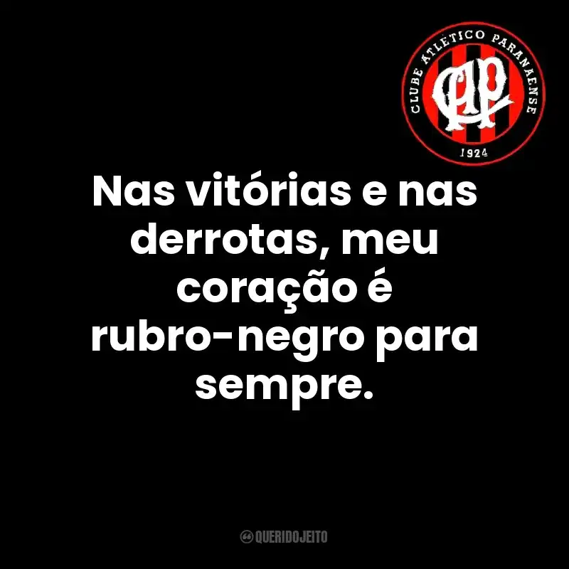 Frases de Club Athletico Paranaense time: Nas vitórias e nas derrotas, meu coração é rubro-negro para sempre.