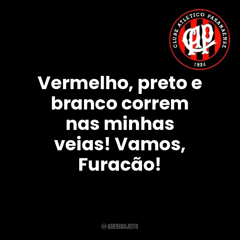 Vermelho, preto e branco correm nas minhas veias! Vamos, Furacão! Club Athletico Paranaense