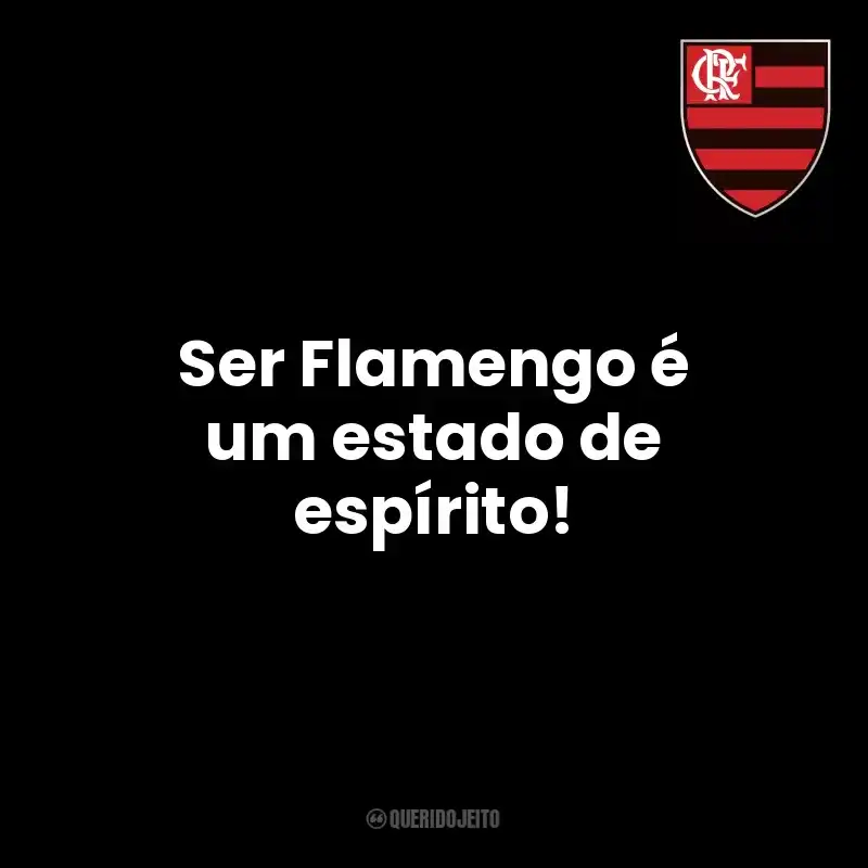 Ser Flamengo é um estado de espírito! Clube de Regatas do Flamengo