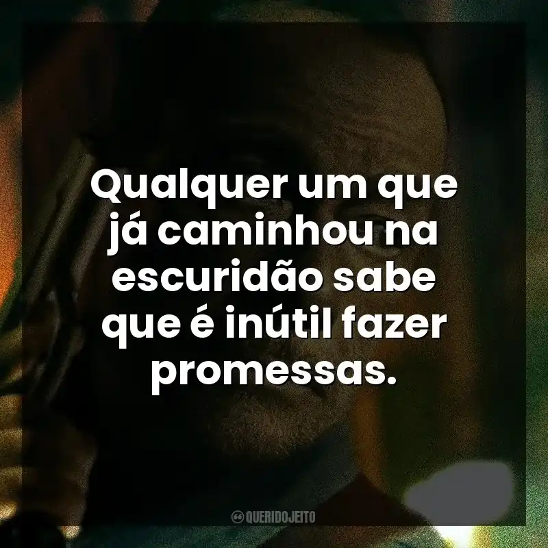 Frases de Colateral filme: Qualquer um que já caminhou na escuridão sabe que é inútil fazer promessas.