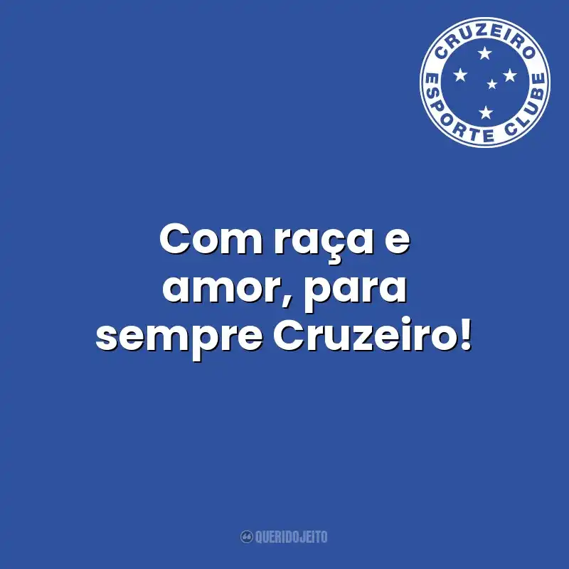 Com raça e amor, para sempre Cruzeiro! Cruzeiro Esporte Clube