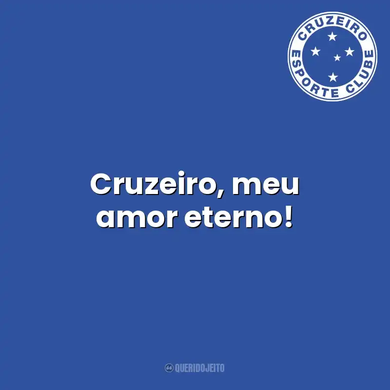 Cruzeiro, meu amor eterno! Cruzeiro Esporte Clube