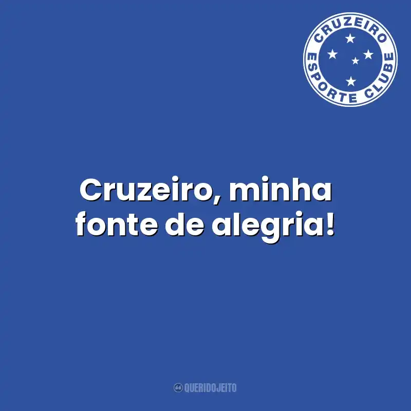 Cruzeiro, minha fonte de alegria! Cruzeiro Esporte Clube
