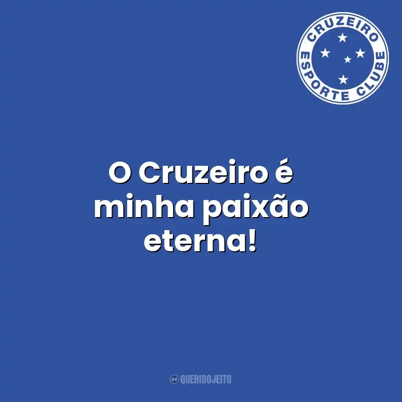 O Cruzeiro é minha paixão eterna! Cruzeiro Esporte Clube