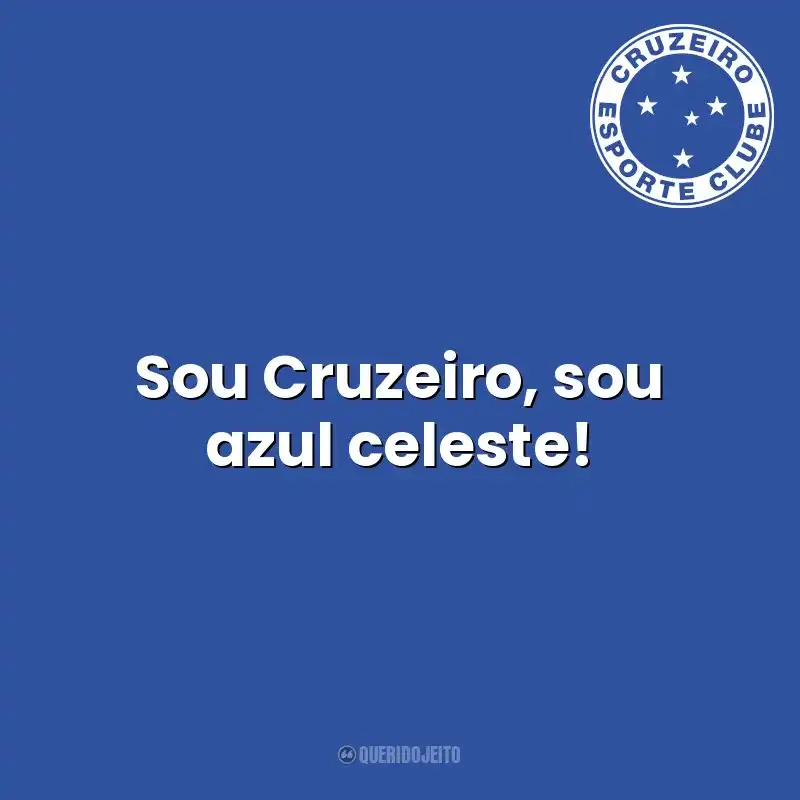 Frases para o Cruzeiro Esporte Clube: Sou Cruzeiro, sou azul celeste!