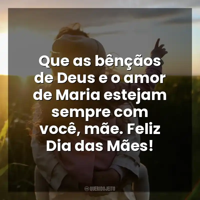 Frase final do Dia das Mães Católicas: Que as bênçãos de Deus e o amor de Maria estejam sempre com você, mãe. Feliz Dia das Mães!